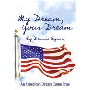 My Dream Your Dream An American Dream Come True