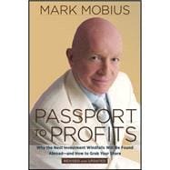 Passport to Profits Why the Next Investment Windfalls Will be Found Abroad and How to Grab Your Shar