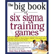 The Big Book of Six Sigma Training Games: Proven Ways to Teach Basic DMAIC Principles and Quality Im