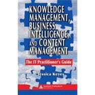 Knowledge Management, Business Intelligence, and Content Management: The IT Practitioner's Guide