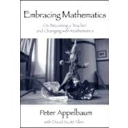Embracing Mathematics: On Becoming a Teacher and Changing with Mathematics