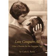 Love Conquers All : Odas y Poemas for the Aquarian Age