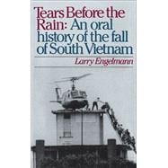 Tears before the Rain An Oral History of the Fall of South Vietnam