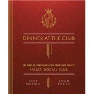 Dinner at the Club 100 Years of Stories and Recipes from South Philly's Palizzi Social Club