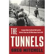 The Tunnels Escapes Under the Berlin Wall and the Historic Films the JFK White House Tried to Kill
