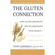 The Gluten Connection How Gluten Sensitivity May Be Sabotaging Your Health--And What You Can Do to T