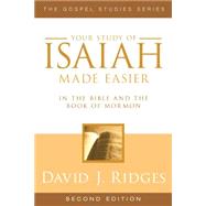 Your Study of Isaiah Made Easier in the Bible and the Book of Mormon