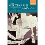 From Mercenaries to Market The Rise and Regulation of Private Military Companies