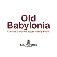 Old Babylonia   Childrens Middle Eastern History Books
