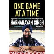 One Game at a Time My Journey from Small-Town Alberta to Hockey's Biggest Stage
