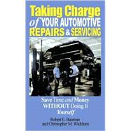 Taking Charge of Your Automotive Repairs and Servicing: Learning to Save Time and Money, Getting It