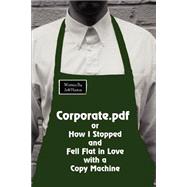 Corporate. pdf or How I Stopped and Fell Flat in Love with a Copy Machine