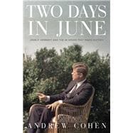 Two Days in June John F. Kennedy and the 48 Hours that Made History