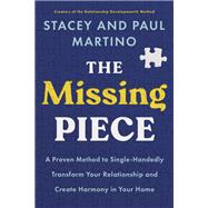 The Missing Piece A Proven Method to SingleHandedly Transform Your Relationship and Create Harmony The Missing Piece A Proven Method to SingleHandedly Transform Your Relationship and Create Harmony