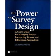 The Power of Survey Design A User's Guide for Managing Surveys, Interpreting Results, and Influencin