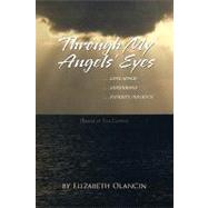 Through My Angels' Eyes : ... Love Affair... Sisterhood... Father's Presence (Based on True Events)