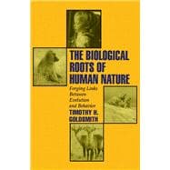 The Biological Roots of Human Nature Forging Links between Evolution and Behavior