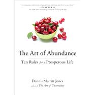 The Art of Abundance Ten Rules for a Prosperous Life