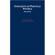 Concepts of Particle Physics Volume II