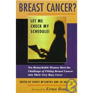 Breast Cancer? Let Me Check My Schedule! Ten Remarkable Women Meet The Challenge Of Fitting Breast C