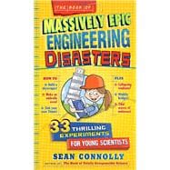 The Book of Massively Epic Engineering Disasters: 33 Thrilling Experiments Based on History's Greatest Blunders