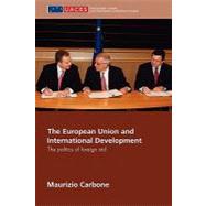 The European Union and International Development: The Politics of Foreign Aid
