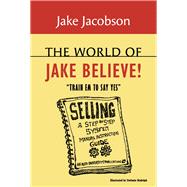 The World of Jake Believe Train Em To Say Yes