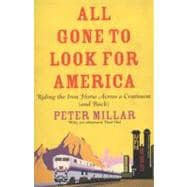 All Gone to Look for America Riding the Iron Horse Across a Continent (and Back)
