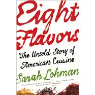 Eight Flavors: The Untold Story of American Cuisine