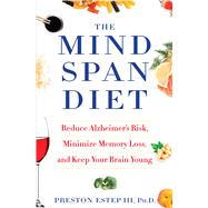 The Mindspan Diet Reduce Alzheimers Risk Minimize Memory Loss and Keep Your Brain Young The Mindspan Diet Reduce Alzheimers Risk Minimize Memory Loss and Keep Your Brain Young
