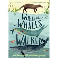 When the Whales Walked And Other Incredible Evolutionary Journeys