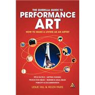 Guerilla Guide to Performance Art How to Make a Living as an Artist