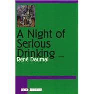 A Night of Serious Drinking A Novel of Delusion, Self-Discovery, and the Real Meaning of Intoxicatio
