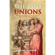 The Two Unions Ireland, Scotland, and the Survival of the United Kingdom, 1707-2007