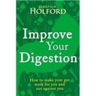 Improve Your Digestion: How to Make Guts Work for You