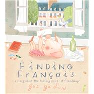 Finding Franois A Story about the Healing Power of Friendship