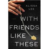 With Friends Like These A Novel