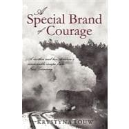 A Special Brand of Courage: A Mother and Her Children's Remarkable Escape from Nazi Germany