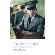 Rooms with a View The Secret Life of Grand Hotels