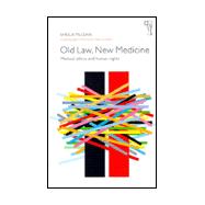 Old Law, New Medicine : Medical Ethics and Human Rights