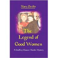 The Legend of Good Women: A Geoffrey Chaucer Murder Mystery