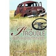 It's All Trouble : (the story of a car that never gets going. It breaks down each time it Is on the