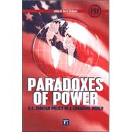 Paradoxes of Power: U.S. Foreign Policy in a Changing World