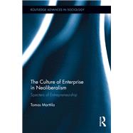 The Culture of Enterprise in Neoliberalism Specters of Entrepreneurship