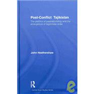 Post-Conflict Tajikistan: The politics of peacebuilding and the emergence of legitimate order