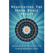 Negotiating the Inner Peace Treaty: Becoming the Person You Were Born to Be