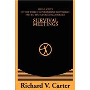 Survival Meetings : Highlights of the World Government Movement, 1947 to 1952. A Personal Journey
