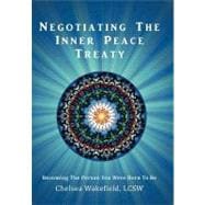 Negotiating the Inner Peace Treaty: Becoming the Person You Were Born to Be