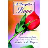 A Daughter's Love: Remembering My Father, My Teacher And My Friend (S)