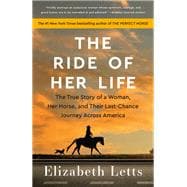 The Ride of Her Life The True Story of a Woman, Her Horse, and Their Last-Chance Journey Across Amer